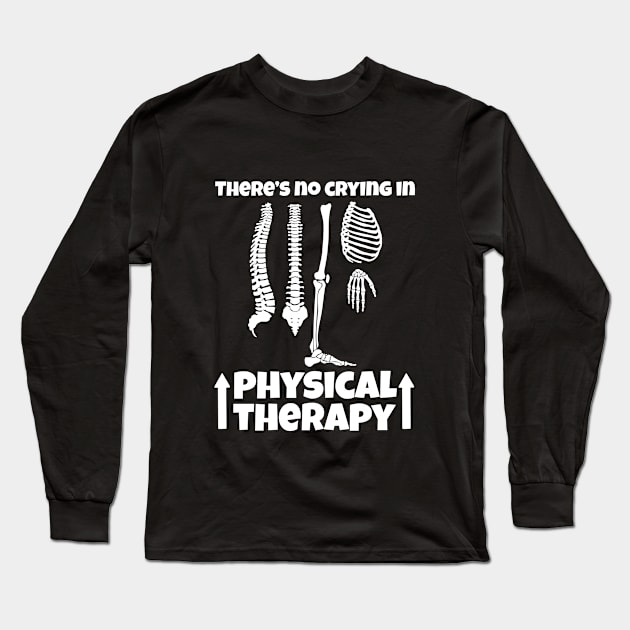 There's No Crying In Physical Therapy Long Sleeve T-Shirt by Carolina Cabreira